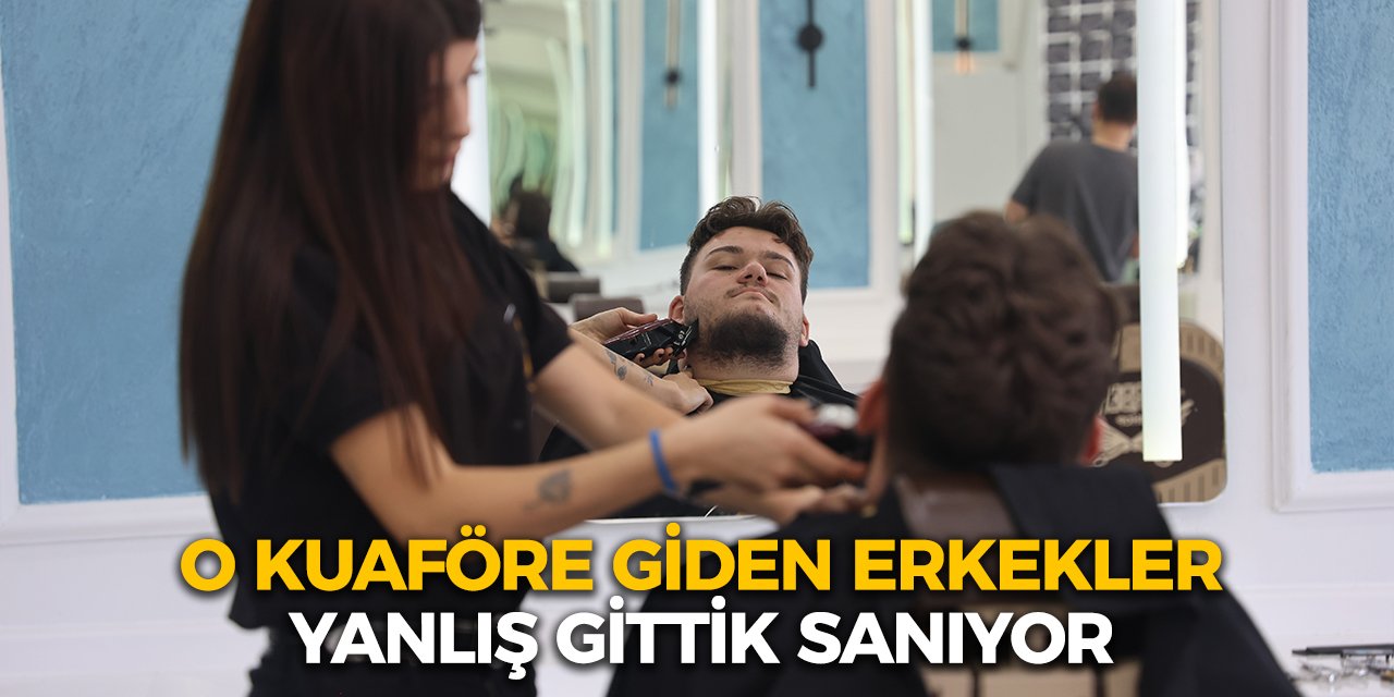 Konya’da O Kuaföre Giden Erkekler Yanlış Gittik Sanıyor!