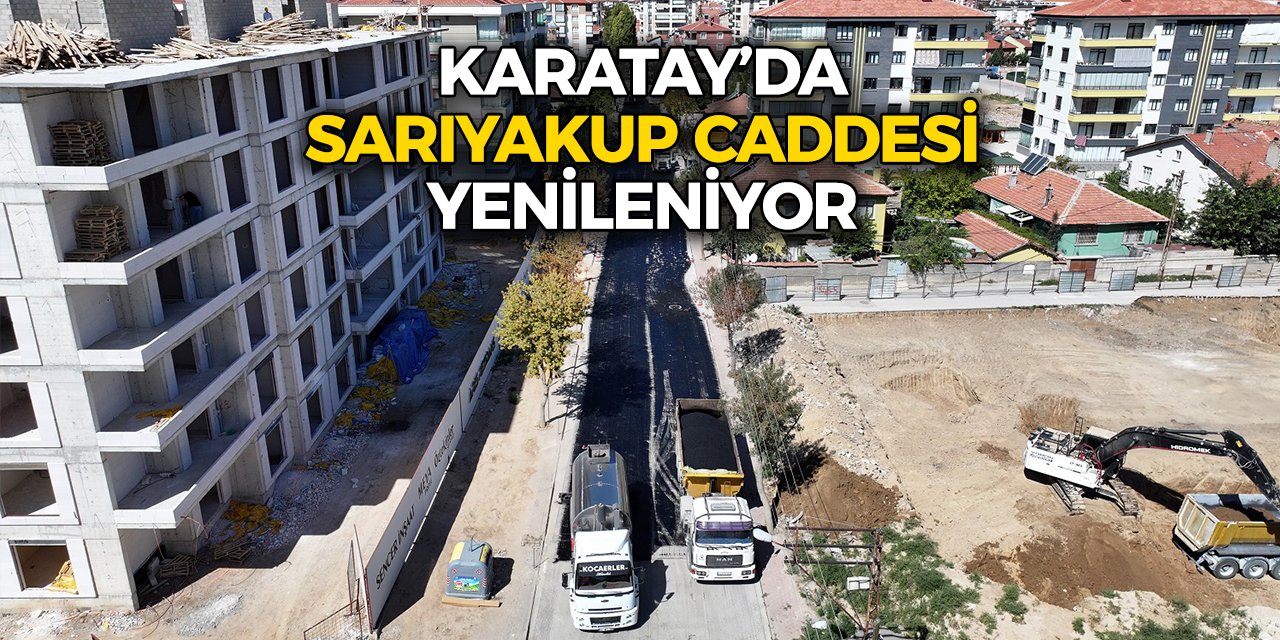 Karatay’da Sarıyakup Caddesi Yenileniyor