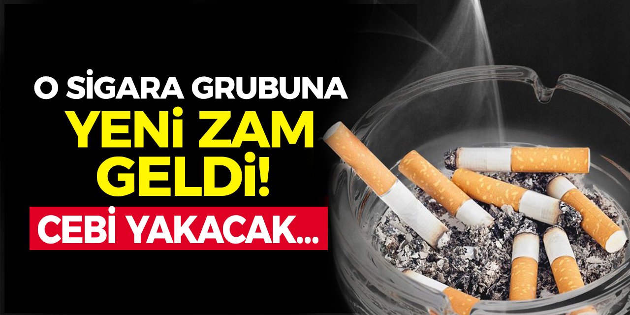 O Sigara grubuna yeni zam geldi! Cebi yakacak…