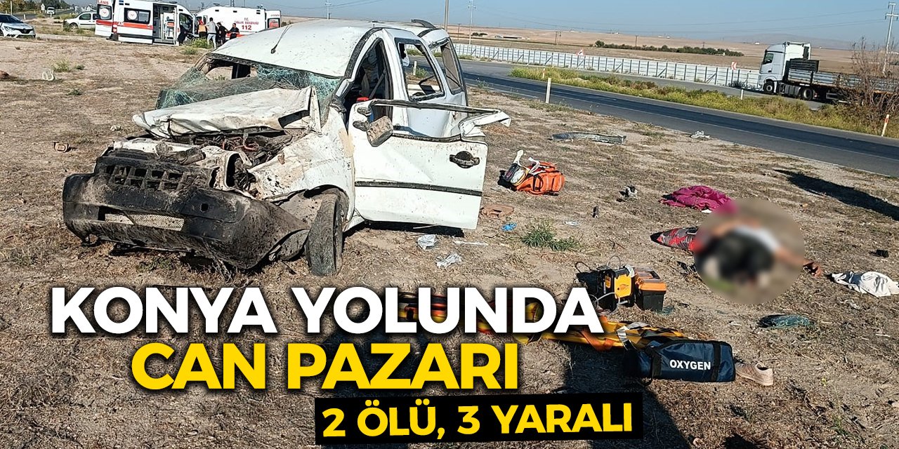 Konya Yolunda Can Pazarı: 2 Ölü, 3 Yaralı