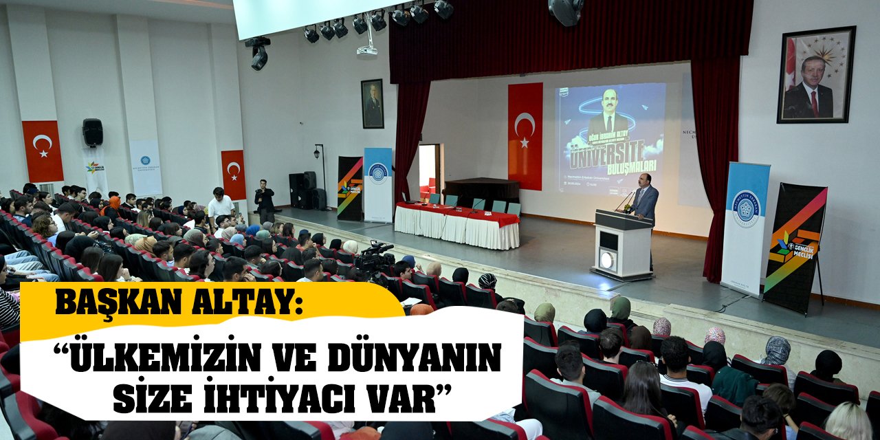 Başkan Altay: 'Ülkemizin Ve Dünyanın Size İhtiyacı Var'