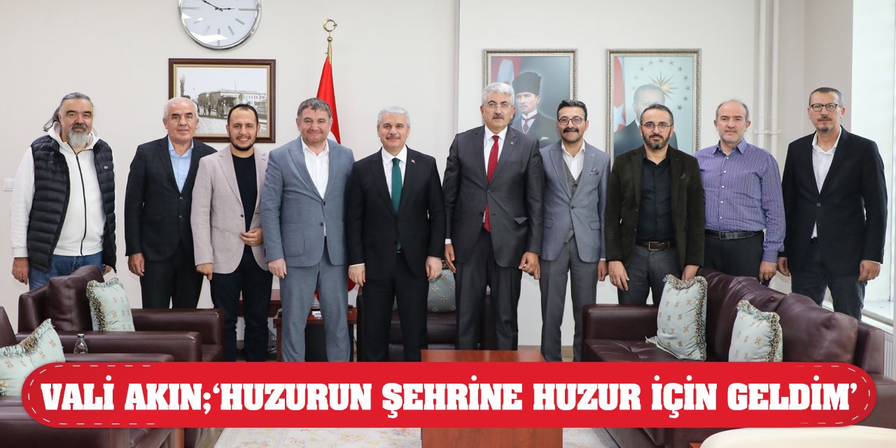 Vali Akın; ‘Huzurun şehrine huzur için geldim’