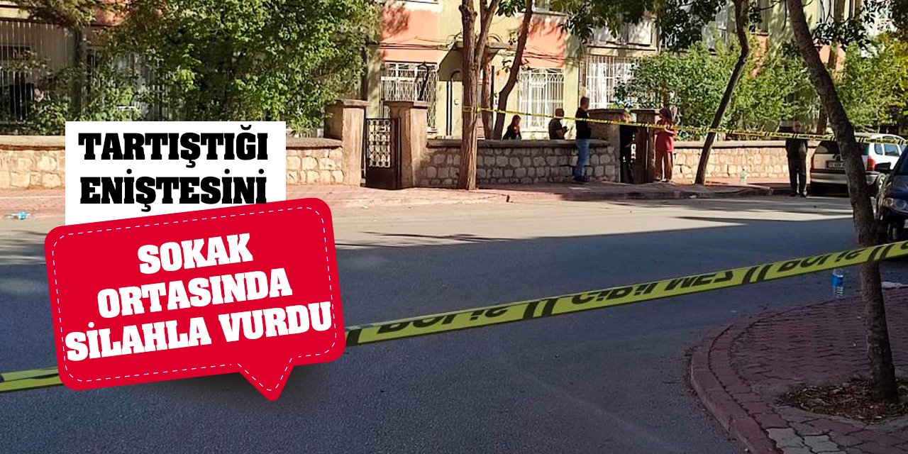 Tartıştığı eniştesini sokak ortasında silahla vurdu