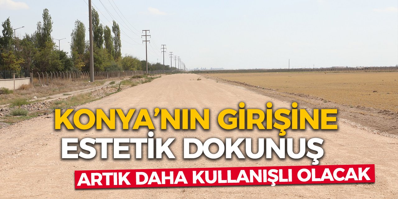 Konya’nın Girişine Estetik Dokunuş! Artık Daha Kullanışlı Olacak