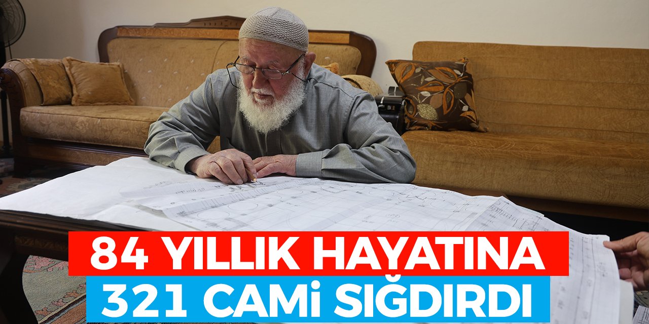 84 yıllık hayatına 321 cami sığdırdı