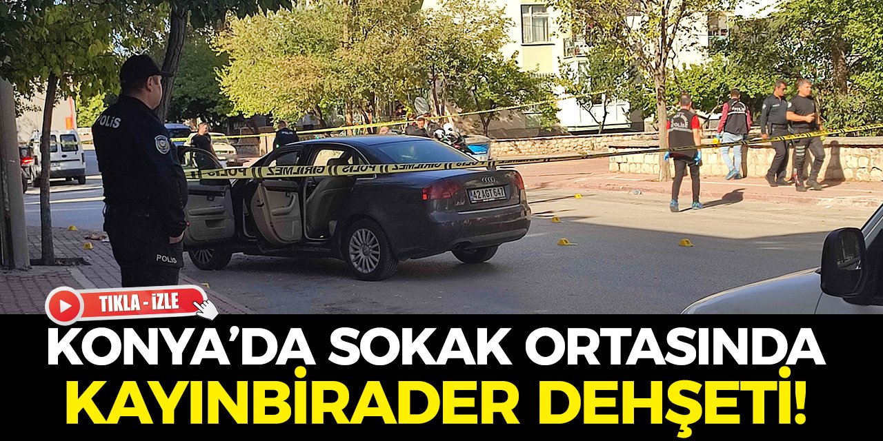 Konya’da sokak ortasında kayınbirader dehşeti!