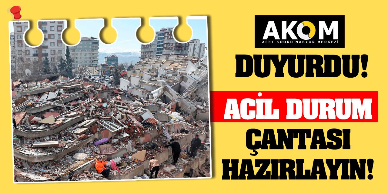 AKOM Duyurdu! Acil Durum Çantası Hazırlayın!