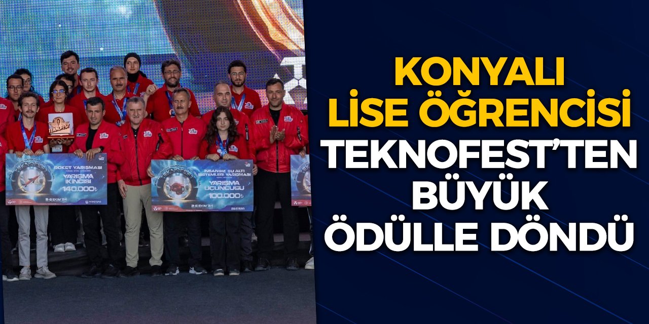 Konyalı lise öğrencisi TEKNOFEST’ten büyük ödülle döndü