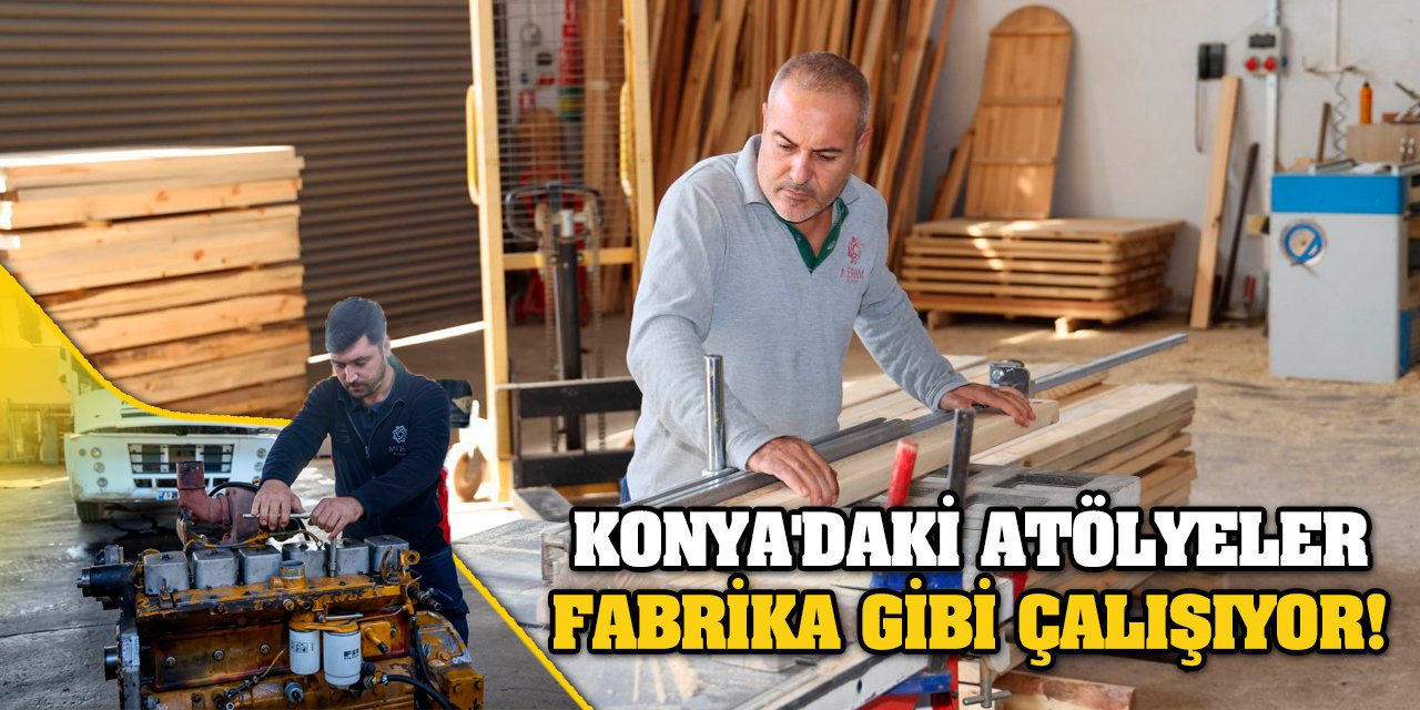 Konya'daki atölyeler fabrika gibi çalışıyor!