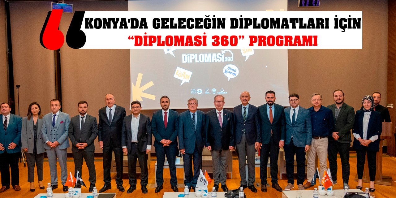 Konya'da Geleceğin Diplomatları İçin 'Diplomasi 360' Programı