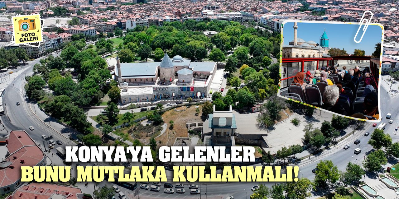 Konya'ya gelenler bunu mutlaka kullanmalı!