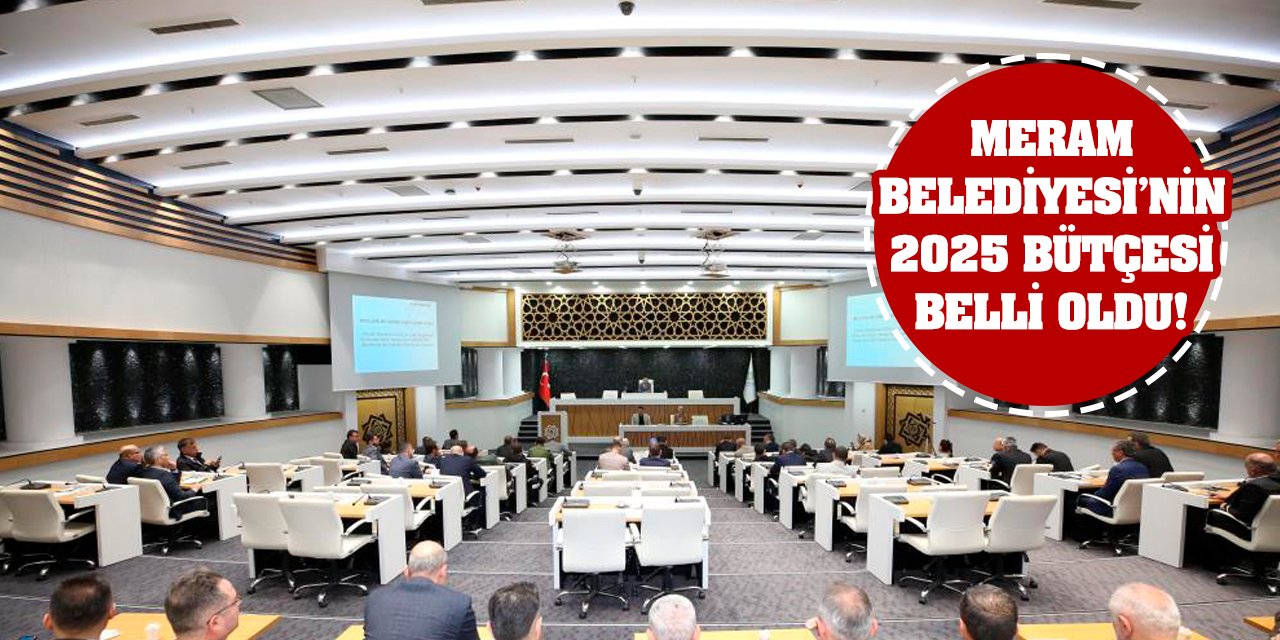 Meram Belediyesi 2025 bütçesi belli oldu!