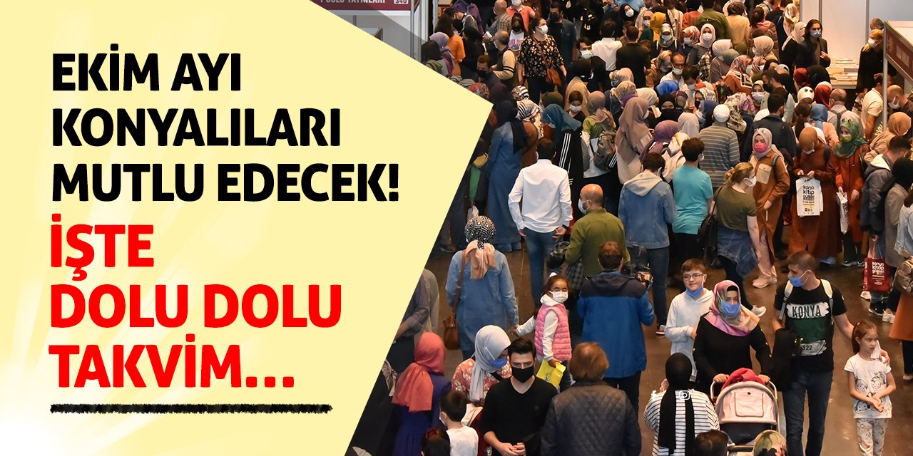 Ekim Ayı Konyalıları Mutlu Edecek! İşte Dolu Dolu Takvim…