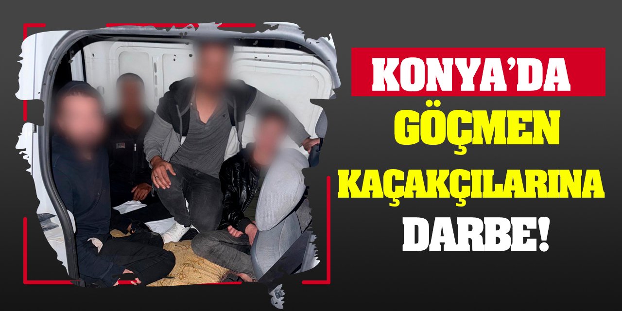 Konya'da Göçmen Kaçakçılarına Darbe!