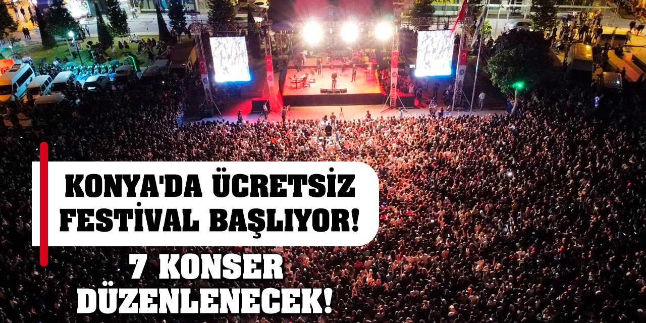 Konya'da Ücretsiz Festival Başlıyor! 7 Konser Düzenlenecek!