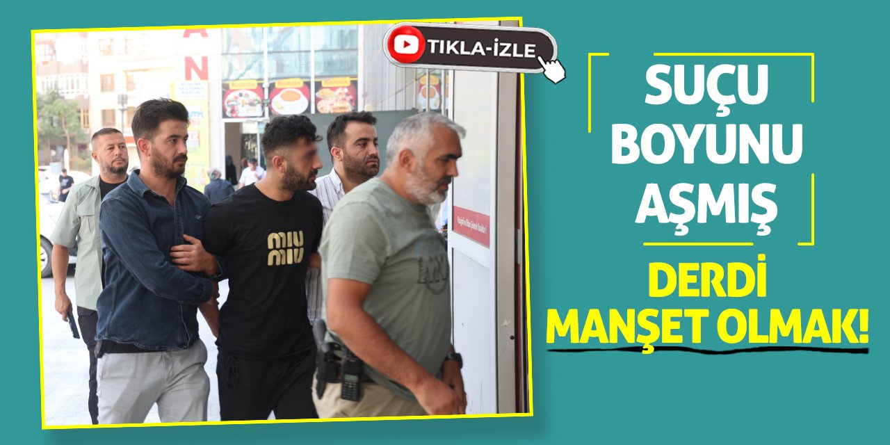 Suçu Boyunu Aşmış Derdi Manşet Olmak!