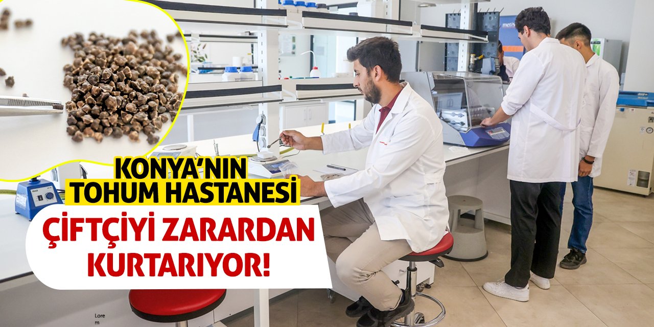 Konya’nın Tohum Hastanesi Çiftçiyi Zarardan Kurtarıyor!