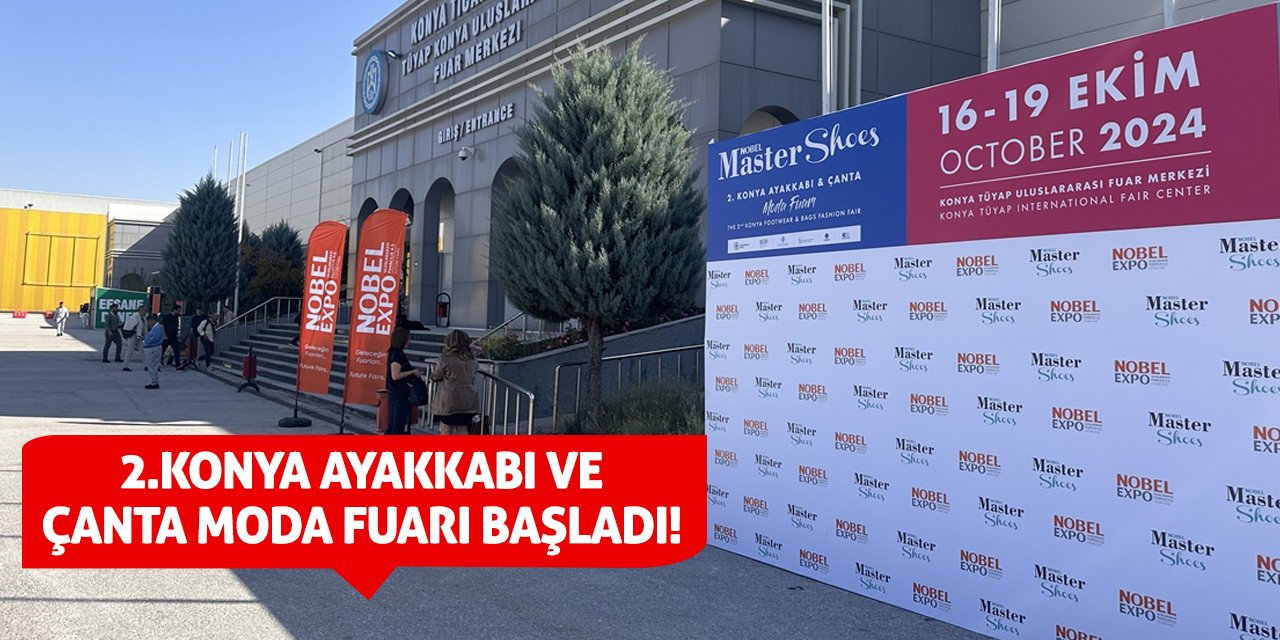 2. Konya Ayakkabı ve Çanta Moda Fuarı başladı!