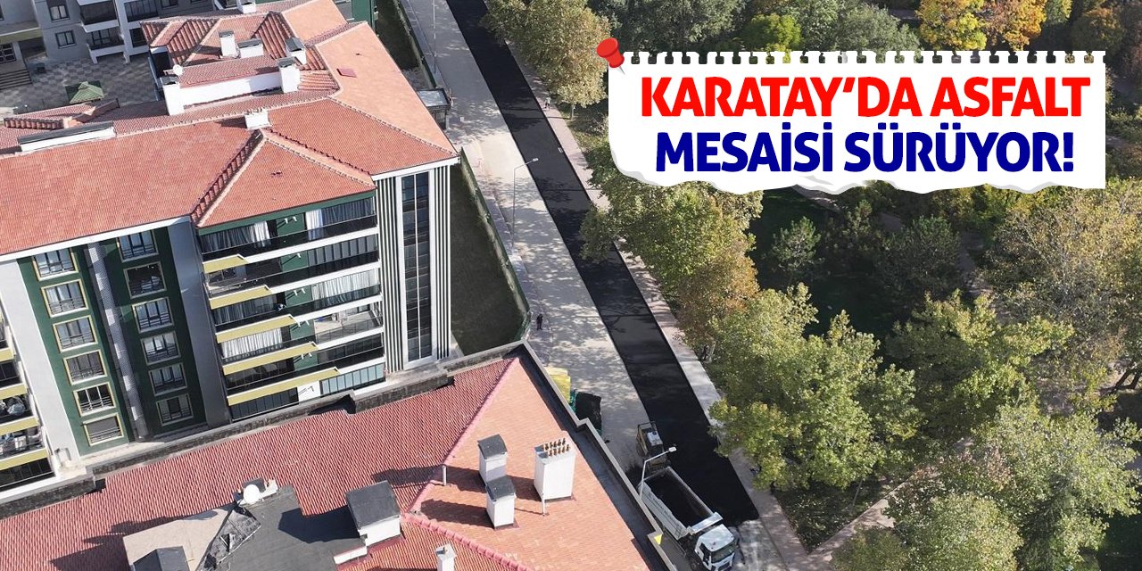 Karatay’da Asfalt Mesaisi Sürüyor!