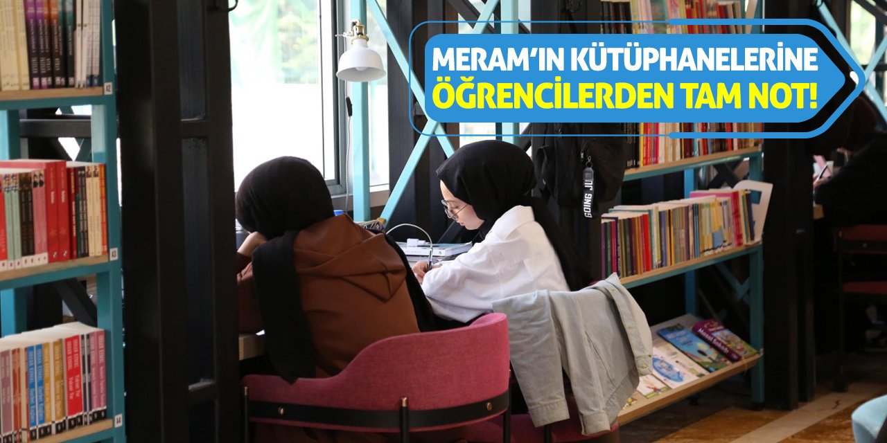 Meram’ın Kütüphanelerine Öğrencilerden Tam Not!