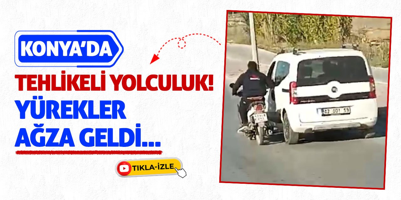 Konya’da Tehlikeli Yolculuk! Yürekler Ağza Geldi...