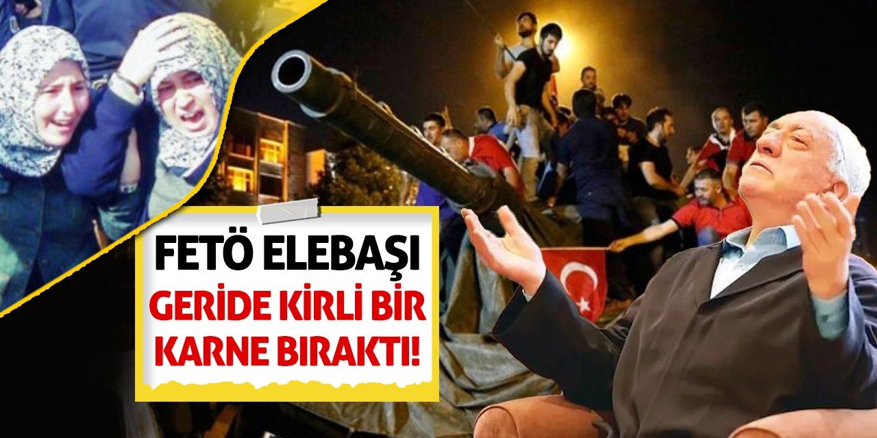 FETÖ Elebaşı Geride Kirli Bir Karne Bıraktı