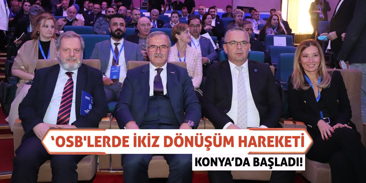 ‘OSB'lerde İkiz Dönüşüm Hareketi Konya’da Başladı!