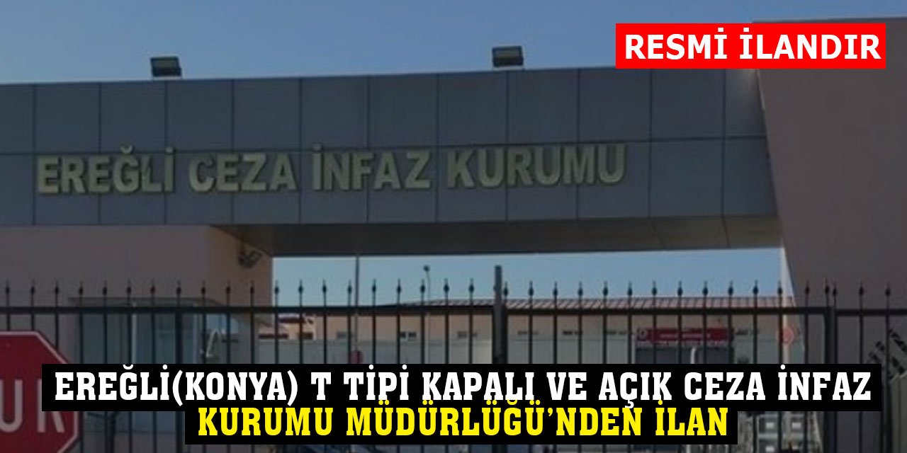 Ereğli(Konya) T Tipi Kapalı ve Açık Ceza İnfaz Kurumu Müdürlüğü'nden ilan