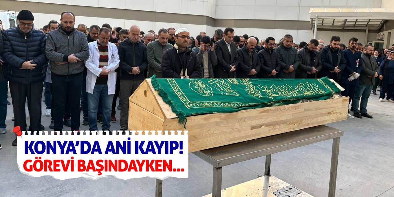 Konya’da Ani Kayıp! Görevi Başındayken...