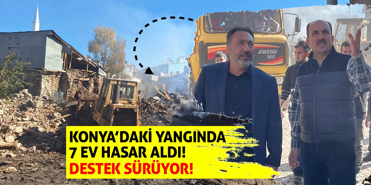 Konya’daki Yangında 7 Ev Hasar Aldı! Destek Sürüyor!