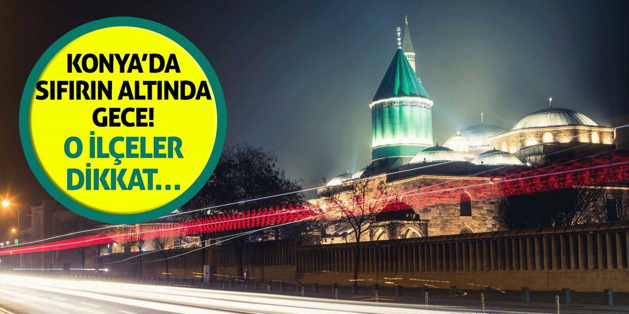 Konya’da Sıfırın Altında Gece! O İlçeler Dikkat…