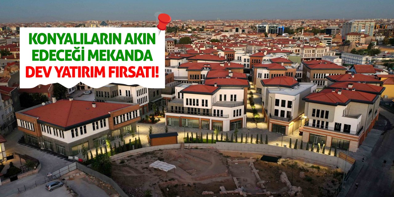 Konyalıların Akın Edeceği Mekanda Dev Yatırım Fırsatı!