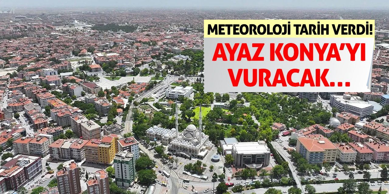 Meteoroloji Tarih Verdi! Ayaz Konya’yı Vuracak…