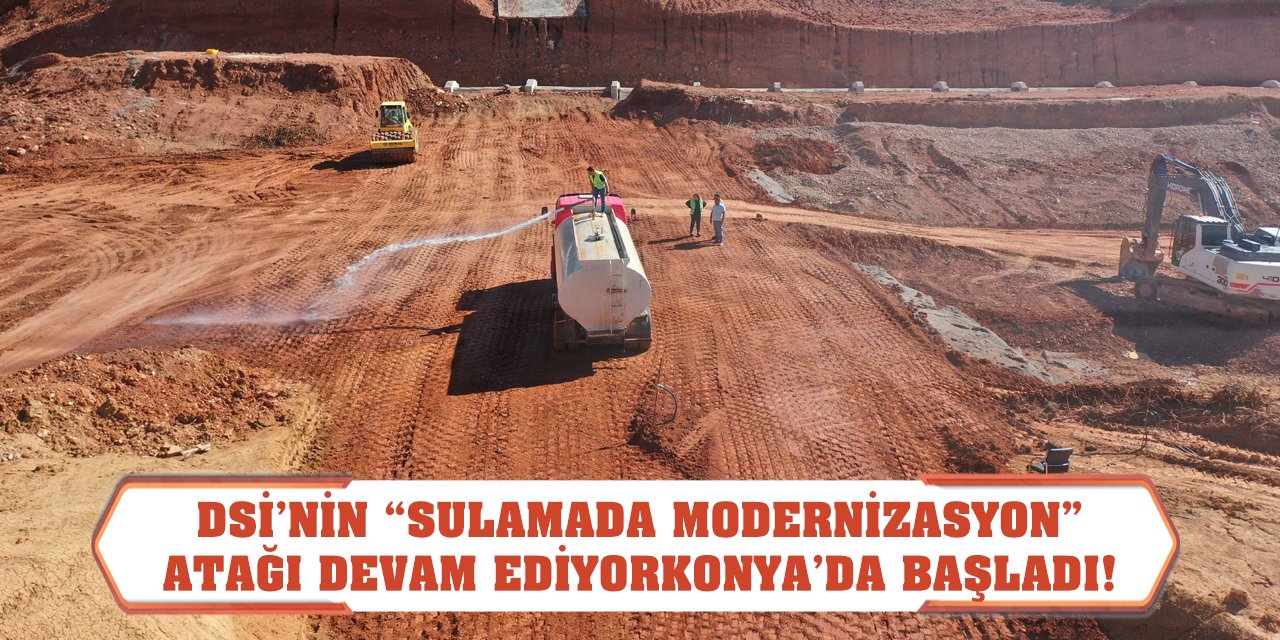 DSİ’nin 'Sulamada Modernizasyon' Atağı Devam Ediyor