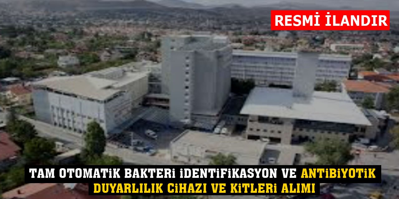 Tam Otomatik Bakteri İdentifikasyon ve Antibiyotik Duyarlılık Cihazı ve Kitleri Alınacak