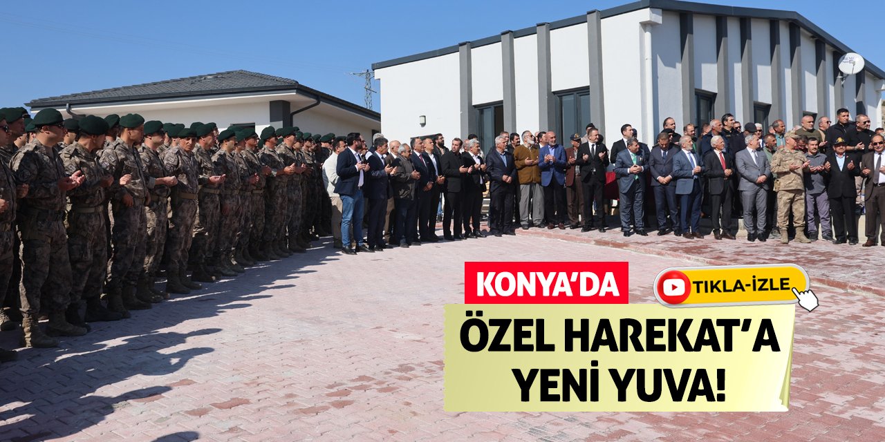 Konya'da Özel Harekat’a Yeni Yuva!