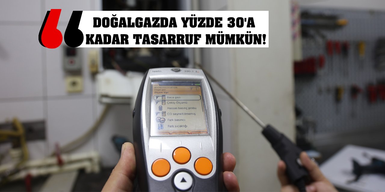 Doğalgazda yüzde 30'a kadar tasarruf mümkün!