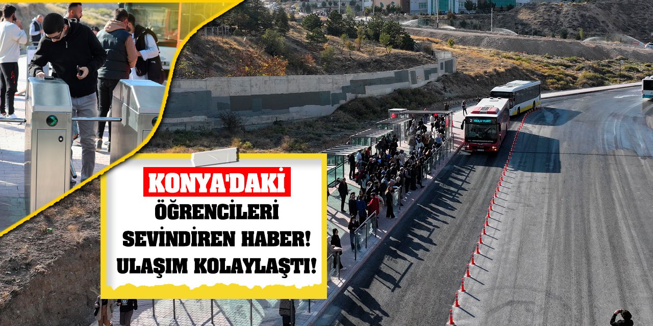 Konya'daki öğrencileri sevindiren haber! Ulaşım Kolaylaştı!