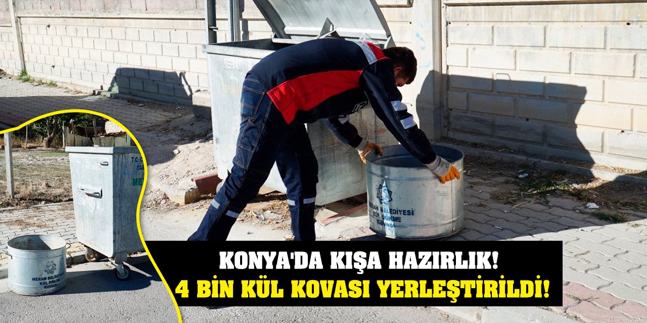 Konya'da kışa hazırlık başladı! 4 bin kül kovası yerleştirildi!