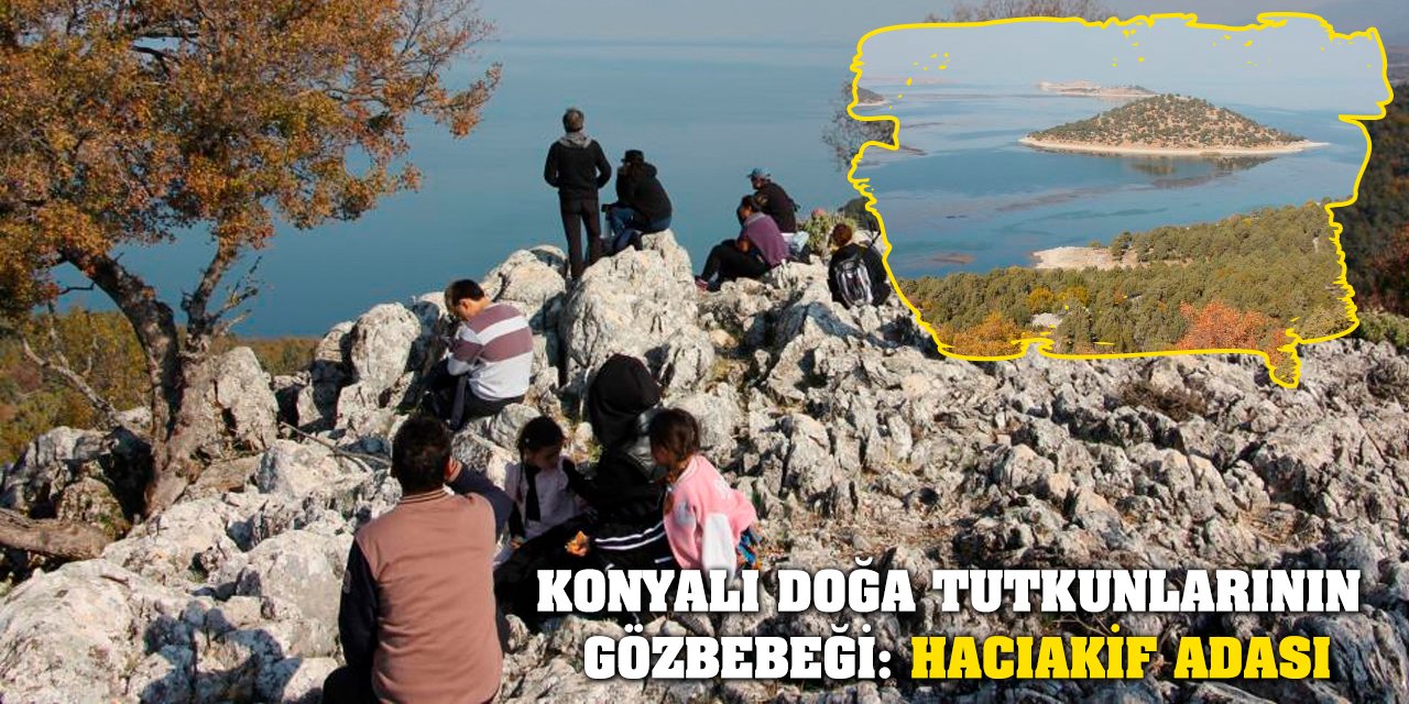 Konyalı Doğa Tutkunlarının Gözbebeği: Hacıakif Adası