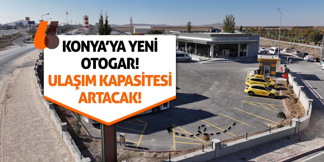 Konya'ya Yeni Otogar! Ulaşım Kapasitesi Artacak!