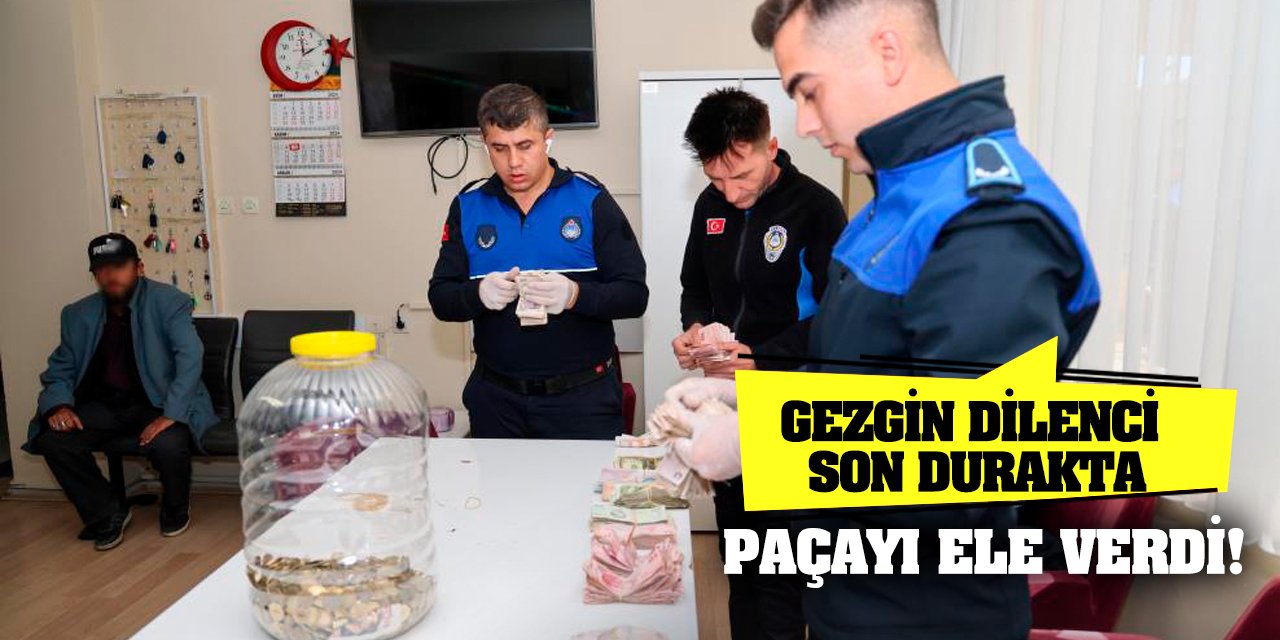 Gezgin dilenci son durakta paçayı ele verdi!