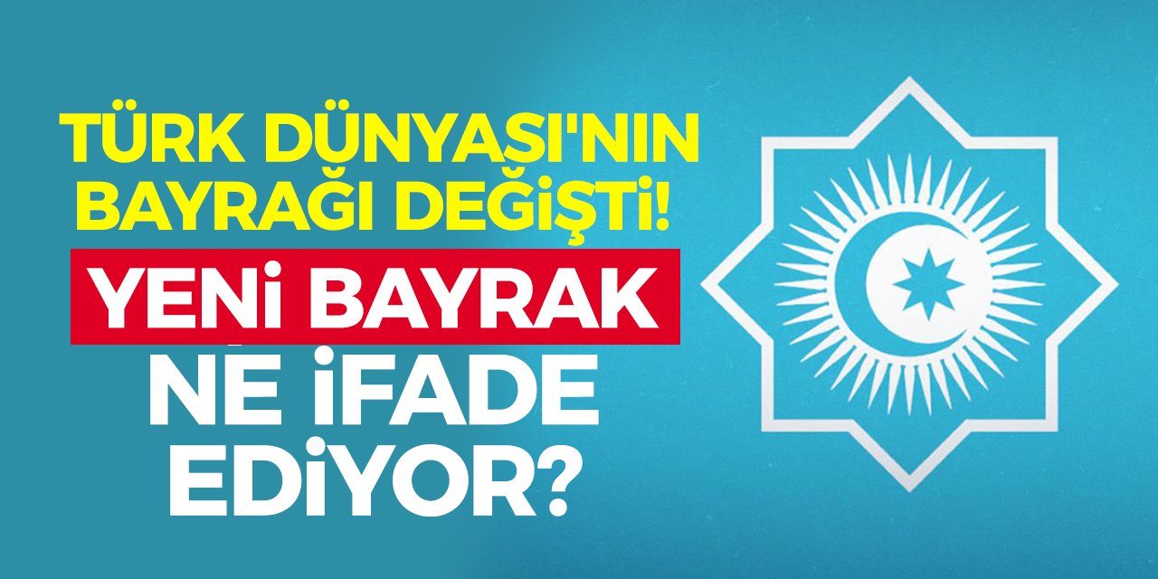 Türk Dünyası'nın bayrağı değişti! Yeni bayrak ne ifade ediyor?