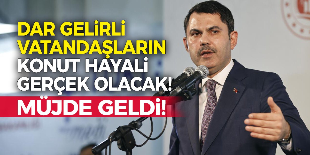 Dar Gelirli Vatandaşların Konut Hayali Gerçek Olacak! Müjde Geldi!