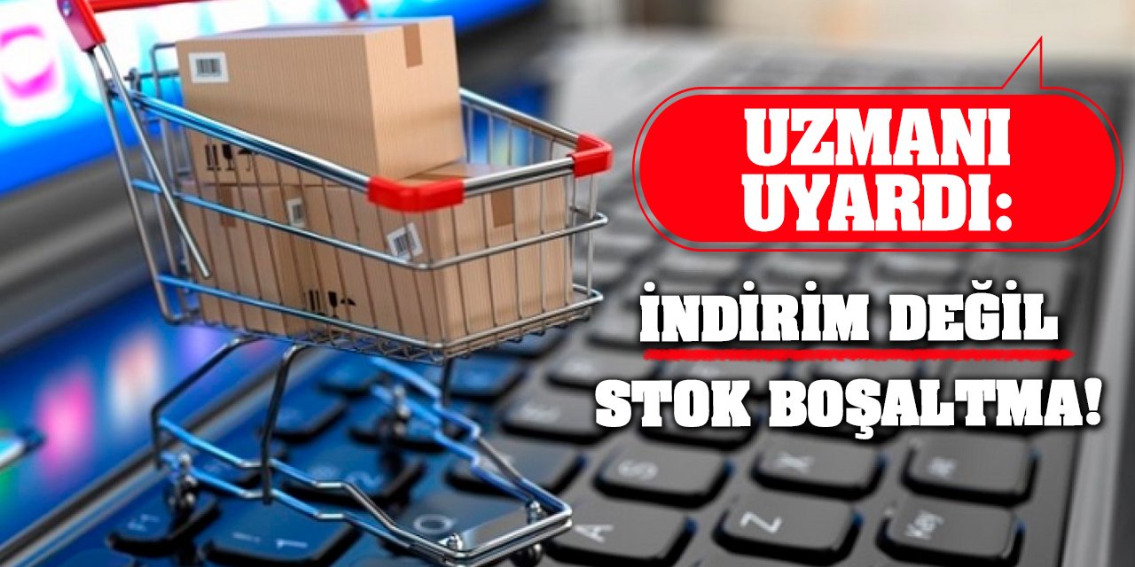 Uzmanı Uyardı: İndirim Değil Stok Boşaltma!