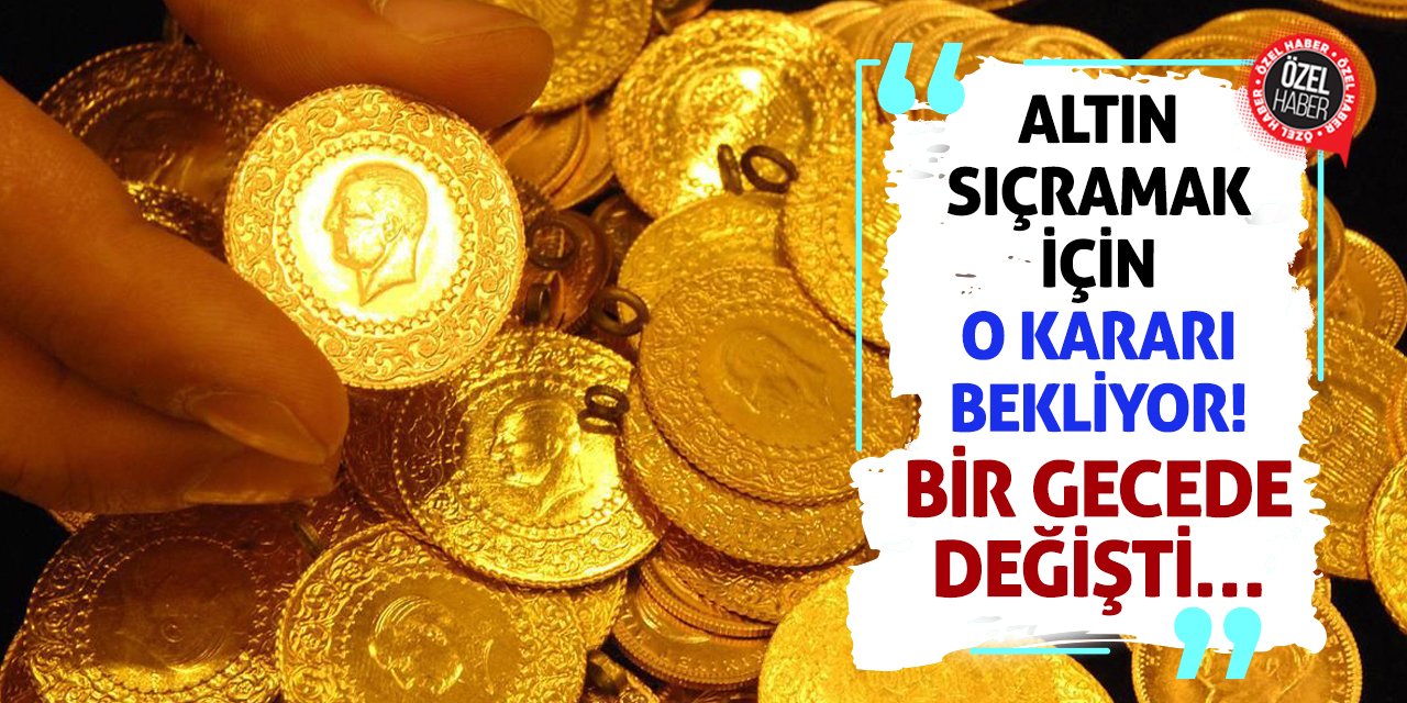 Altın Sıçramak İçin O Kararı Bekliyor! Bir Gecede Değişti…