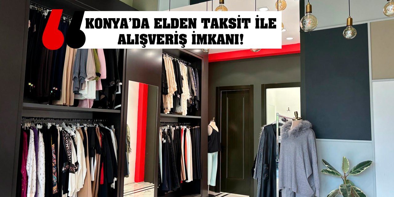 Konya’da elden taksit ile alışveriş imkanı!