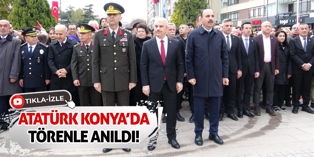 Atatürk Konya’da törenle anıldı!