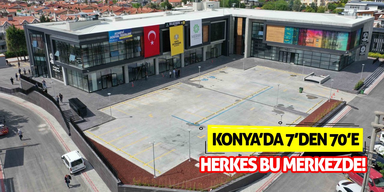 Konya’da 7’den 70’e Herkes Bu Merkezde!