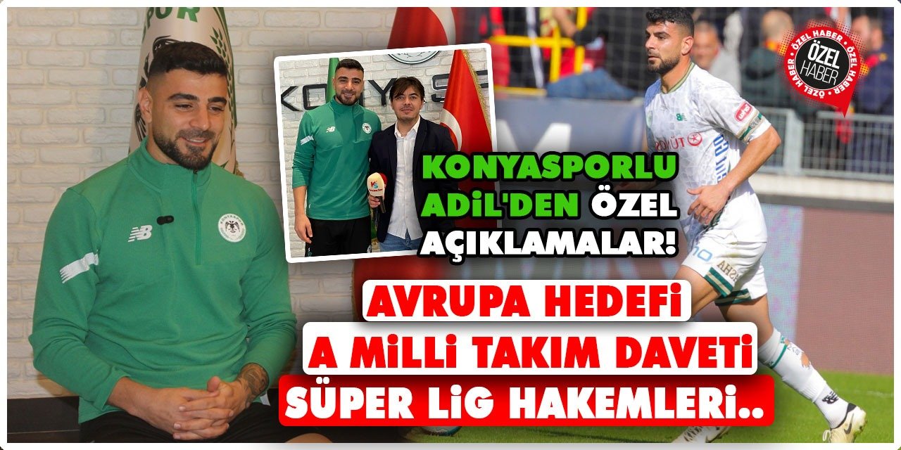 Konyasporlu Adil'den özel açıklamalar! Avrupa hedefi, A Milli Takım Daveti, Süper Lig Hakemleri..